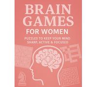 Brain Games For Women: Puzzles To Keep Your Mind Sharp, Active & Focused: Sudoku, Crosswords, Cryptograms, Trivia, Calculation Chains, Mazes & More. ... Gift for Birthdays, Mothers Day or Christmas.
