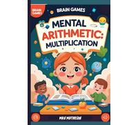 Brain Games Mental arithmetic: MULTIPLICATION and DIVISION: "Boost Focus and Speed with Fun Math Challenges for All Ages"