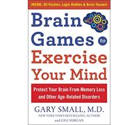 Brain Games to Exercise Your Mind: Protect Your Brain from Memory Loss and Other Age-Related Disorders