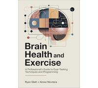 Brain Health and Exercise: A Professional's Guide to Dual-Tasking Techniques and Programming