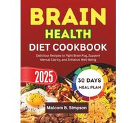 BRAIN HEALTH DIET COOKBOOK: Delicious Recipes to Fight Brain Fog, Support Mental Clarity, and Enhance Well-Being