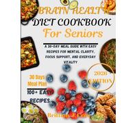Brain Health Diet Cookbook for Seniors 2026: A 30-Day Meal Guide with Easy Recipes for Mental Clarity, Focus Support, and Everyday Vitality