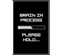 BRAIN IN PROCESS...... PLEASE HOLD......: "A Collection of Thoughts While My Brain Reboots" Funny Gift Notebook Journal for College, Colleagues and friends