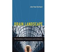 [(Brain Landscape: The Coexistence of Neuroscience and Architecture)] [Author: John P. Eberhard] published on (March, 2009)