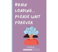 Brain Loading… Please Wait Forever: A Journal for Lost Thoughts, Sudden Genius, and Daily Glitches. Great Gift for Friends and Family.