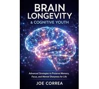 Brain Longevity & Cognitive Youth: Advanced Strategies to Preserve Memory, Focus, and Mental Sharpness for Life: 9
