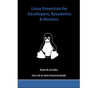 Brain M. Grubbs Linux Essentials for Developers, Sysadmins & Hackers (Tascabile)