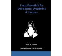 Brain M Grubbs Linux Essentials for Developers, Sysadmins & Hackers (Tascabile)