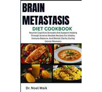 Brain Metastasis Diet Cookbook: Nourish Cognitive Strength Through Science-Backed Recipes For Vitality, Immune Balance, And Mental Clarity During Cancer Recovery