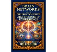 Brain Networks and the Neurocognitive Architecture of Experience: How the Brain Creates the Mind