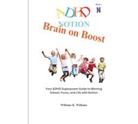 Brain on Boost: Your ADHD Superpower Guide to Winning School, Focus, and Life with Notion