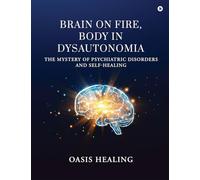 Brain on Fire, Body in Dysautonomia: The Mystery of Psychiatric Disorders and Self-Healing