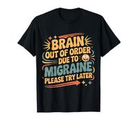 Brain out of Order Due To Migraine Please Try Later |- Maglietta