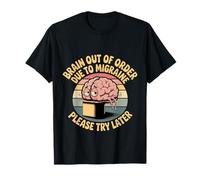 Brain Out Of Order Due To Migraine Please Try Later --- Maglietta