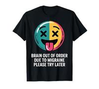 Brain out of Order Due To Migraine Please Try Later |- Maglietta