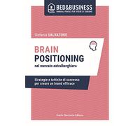 Brain positioning nel mercato extralberghiero. Strategie e tattiche di successo per creare un brand efficace