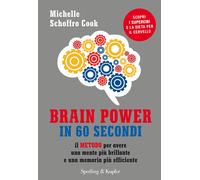 Brain power in 60 secondi Il metodo per avere una mente più brillante e una