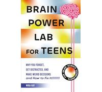 Brain Power Lab for Teens: Boost Memory, Sharpen Focus and Make Smarter Decisions With Real Brain Science Experiments | The Teen Guide to Thinking, Learning and Performing at Your Best