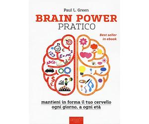 Brain Power pratico: Mantieni in forma il tuo cervello ogni giorno, a ogni età