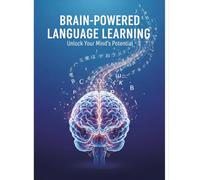 Brain-Powered Language Learning: Unlock Your Mind'S Potential