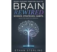 Brain Rewired: Understanding Your Mind, Reclaiming Your Focus, and Rewiring the Way You Think