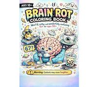 BRAIN ROT COLORING BOOK: A Hilarious Meme-Inspired Coloring Adventure Packed with Chaotic Humor, Internet Nonsense, and Absurd Fun for Kids, Teens & Adults