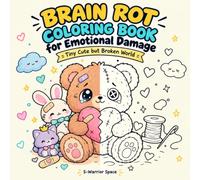 Brain Rot Coloring Book for Emotional Damage: Tiny Cute but Broken World - 50 Cute Sad Plushie Designs for Adults and Teens Who Are Totally Fine ... | Soft Healing & Self-Care Coloring Pages