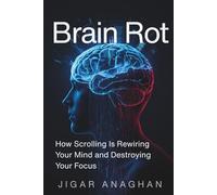 Brain Rot: How Scrolling Is Rewiring Your Mind and Destroying Your Focus