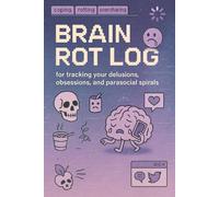 BRAIN ROT LOG: A journal for parasocial spirals, digital decay, and other online delusions