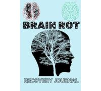 Brain Rot Recovery Journal: A Notebook for Overcoming Burnout, Regaining Focus, and Reclaiming Mental Clarity-Perfect for Students, Creatives, and Professionals
