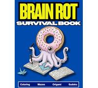 Brain Rot Survival Book: A Chaotic And Hilarious Activity Book Packed With Hyper-Realistic Coloring Pages, Brain Rot Fill-In Stories , Absurd Mazes, ... Puzzles For Kids, Teens, And Meme Lovers.