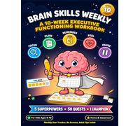 Brain Skills Weekly: A 10-Week Executive Functioning Workbook for Kids Ages 6-10: A 70-Page Daily Training Program for Kids 6-10 with Brain Breaks, ... Memory, Emotional Regulation & Self-Control