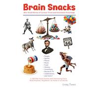 Brain Snacks: Bite-Sized Stories of Curious Trivia and Uncommon Knowledge