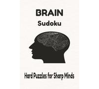 Brain Sudoku: Hard Sudoku Puzzle Book for Adults: Difficult Brain Games for Advanced Players, 6x9 Inches, 110 Pages, 50+ Expert Puzzles, Solutions Included