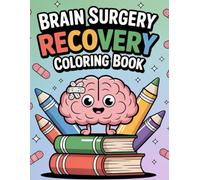 Brain Surgery Recovery Coloring Book: Post Op Brain Surgery Recovery Get Well Soon Support During Healing Journey