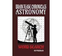 BRAIN TEASE CHRONICLES: ASTRONOMY: ASTRONOMY WORD SEARCH PUZZLE BOOK FOR CREATIVE GIFTING AND LEARNING