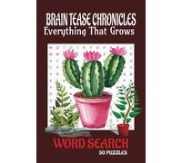 BRAIN TEASE CHRONICLES: EVERYTHING THAT GROWS: WORD SEARCH PUZZLE BOOK, FUN AND CREATIVE ACTIVITY BOOK GAME