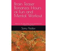 Brain Teaser Bonanza: Hours of Fun and Mental Workout: Ideal for All Ages: Relax, Focus, and Have Fun Anytime, Anywhere!