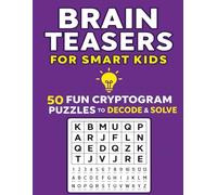 Brain Teasers for Smart Kids: 50 Fun Cryptogram Puzzles to Decode & Solve: Challenge Your Mind with Secret Word Games | For Kids Ages 9-12