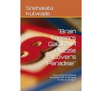 "Brain Teasers Galore: A Puzzle Lover’s Paradise": "Hours of Fun and Mental Stimulation with Challenging Puzzles for All Ages"