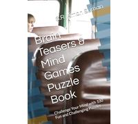 Brain Teasers & Mind Games Puzzle Book: Challenge Your Mind with 100 Fun and Challenging Puzzles