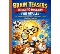 Brain Teasers Under 10 Dollars for Adults: Fun and Challenging Puzzles with Riddles, Logic Games and Mind Exercises