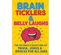 Brain Ticklers & Belly Laughs: The Ultimate Collection of Trivia, Jokes & Riddles for All Ages