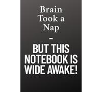Brain Took a Nap - But This Notebook is Wide Awake: Perfect for those moments when your mind needs a break.