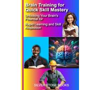 Brain Training for Quick Skill Mastery: Unlocking Your Brain's Potential for Rapid Learning and Skill Acquisition