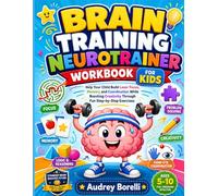 Brain Training Neurotrainer Workbook for Kids: Help Your Child Build Laser Focus, Memory and Coordination While Boosting Creativity Through Fun Step-by-Step Exercises