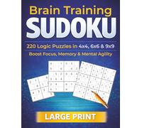 Brain Training Sudoku: 220 Logic Puzzles in 4x4, 6x6 & 9x9 Grids to Boost Focus, Memory & Mental Agility