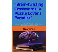 "Brain-Twisting Crosswords: A Puzzle Lover's Paradise": Crossword Puzzle Book Of Word Games Brain Teasers Puzzle Lovers Vocabulary Builder