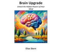 Brain Upgrade: Unlock the Hidden Powers of Your Mind