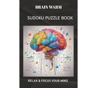BRAIN WARM SUDOKU PUZZLE BOOK: BRAIN WARM SUDOKU PUZZLE BOOK| Help calm the mind, Relax and focus | 6X9 inches, 110 pages | 50+ Puzzles | solutions included.
